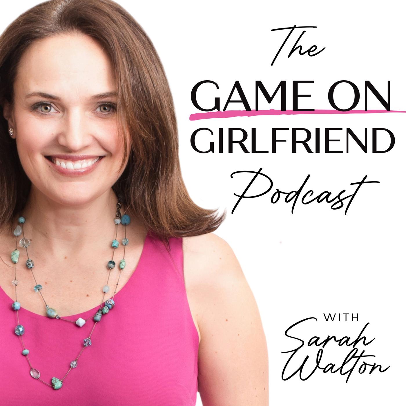 The Game On Girlfriend Podcast - Sarah Walton | Listen Notes