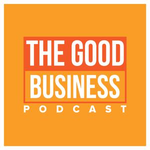 The Good Business Podcast
