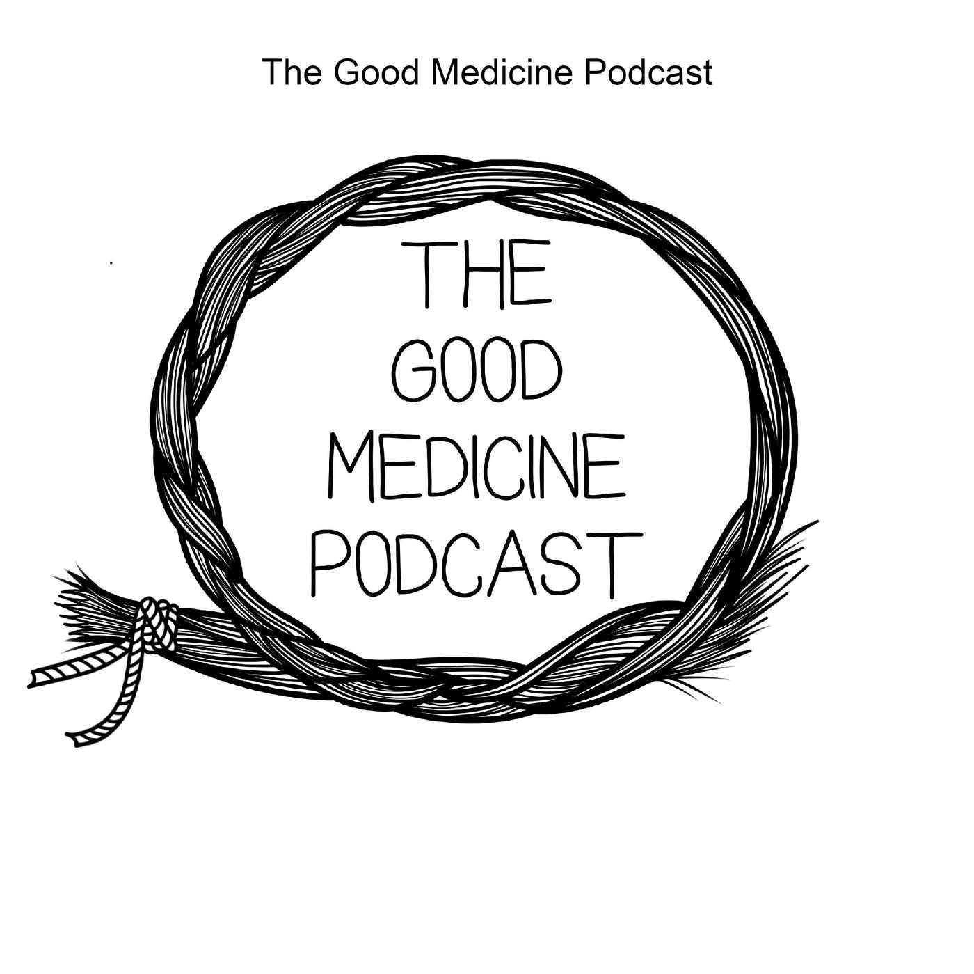 The Good Medicine Podcast - tylerjuszczynski | Listen Notes