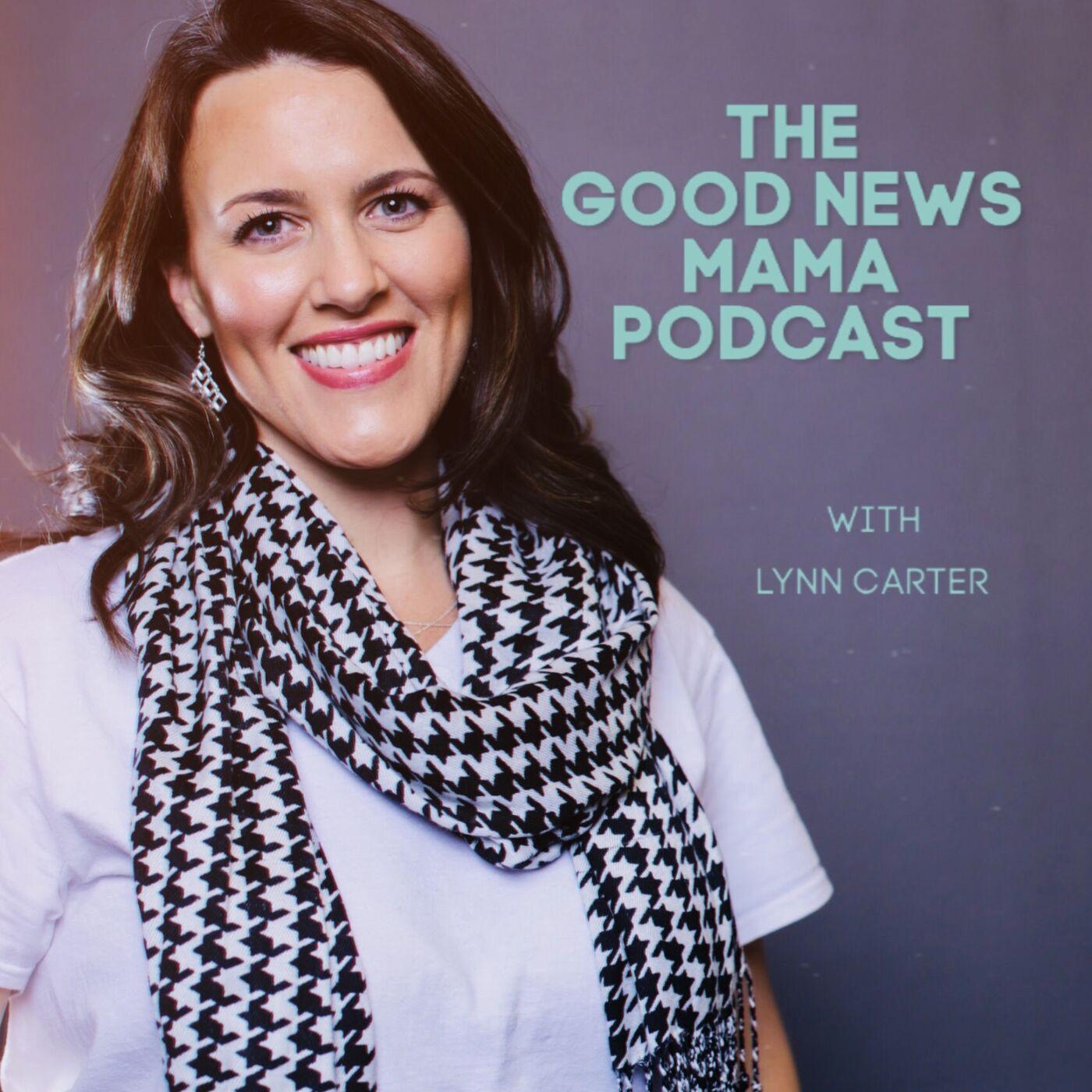 The Good News Mama Podcast - Lynn Carter | Listen Notes