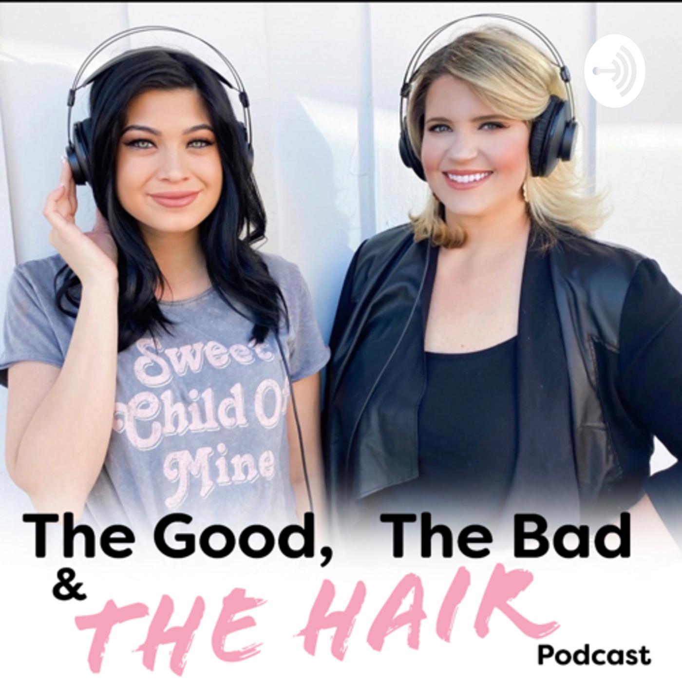 The Good the Bad and the Hair (podcast) - Karissa and Nicole | Listen Notes