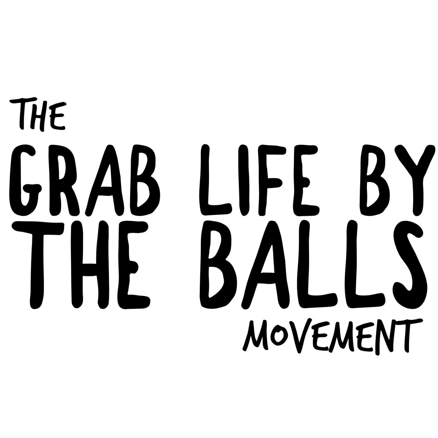 Balls & All- The Grab Life By The Balls podcast - The Grab Life By The Balls  podcast | Listen Notes