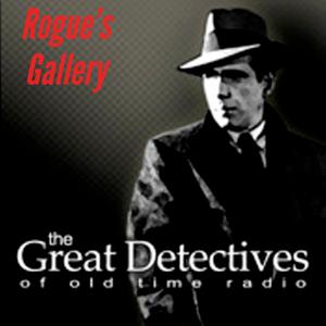 Rogue's Gallery Presented by the Great Detectives of Old TIme Radio