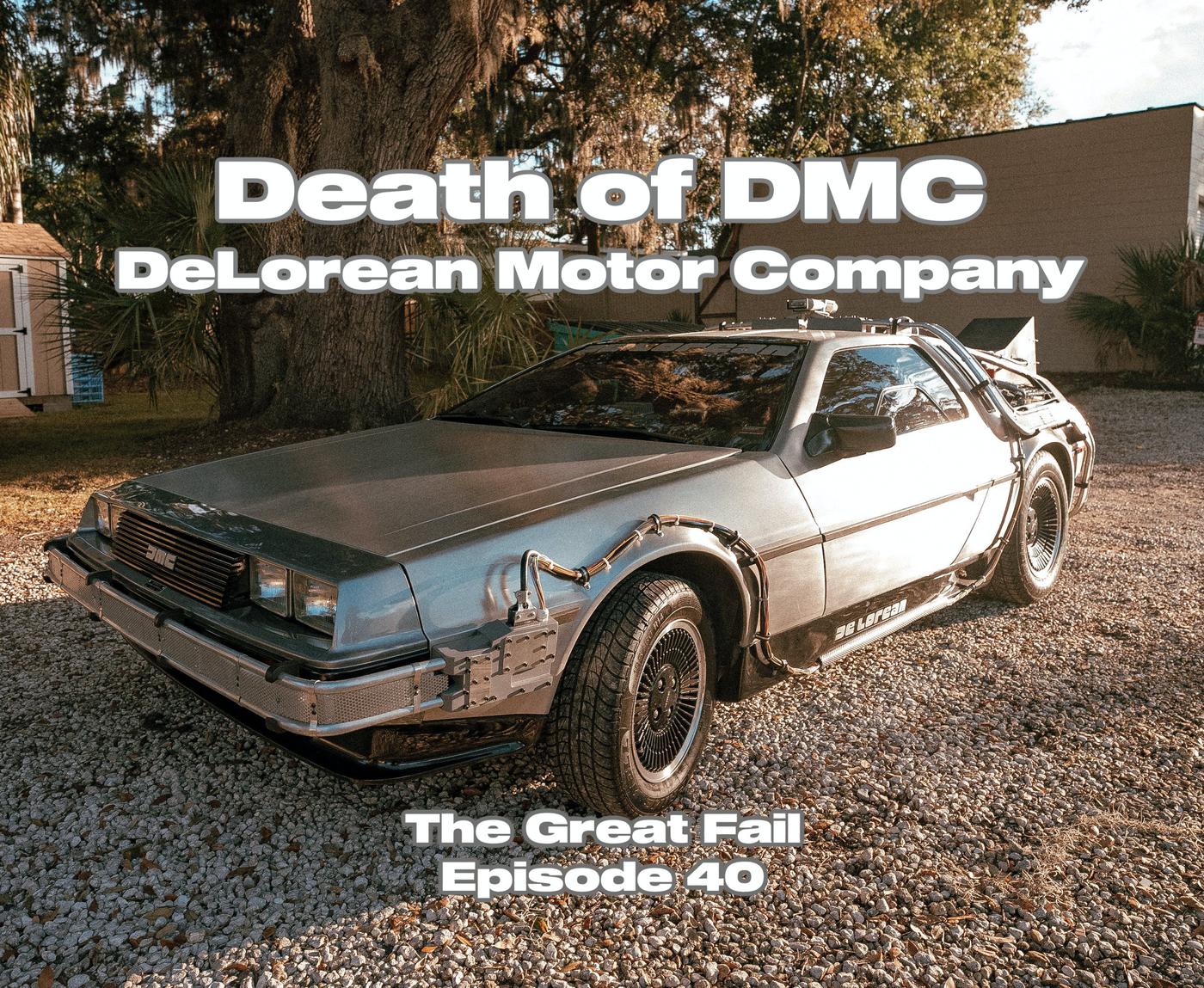 Episode 40: The DeLorean: Time Machine to Nowhere - The Great Fail  (podcast) | Listen Notes