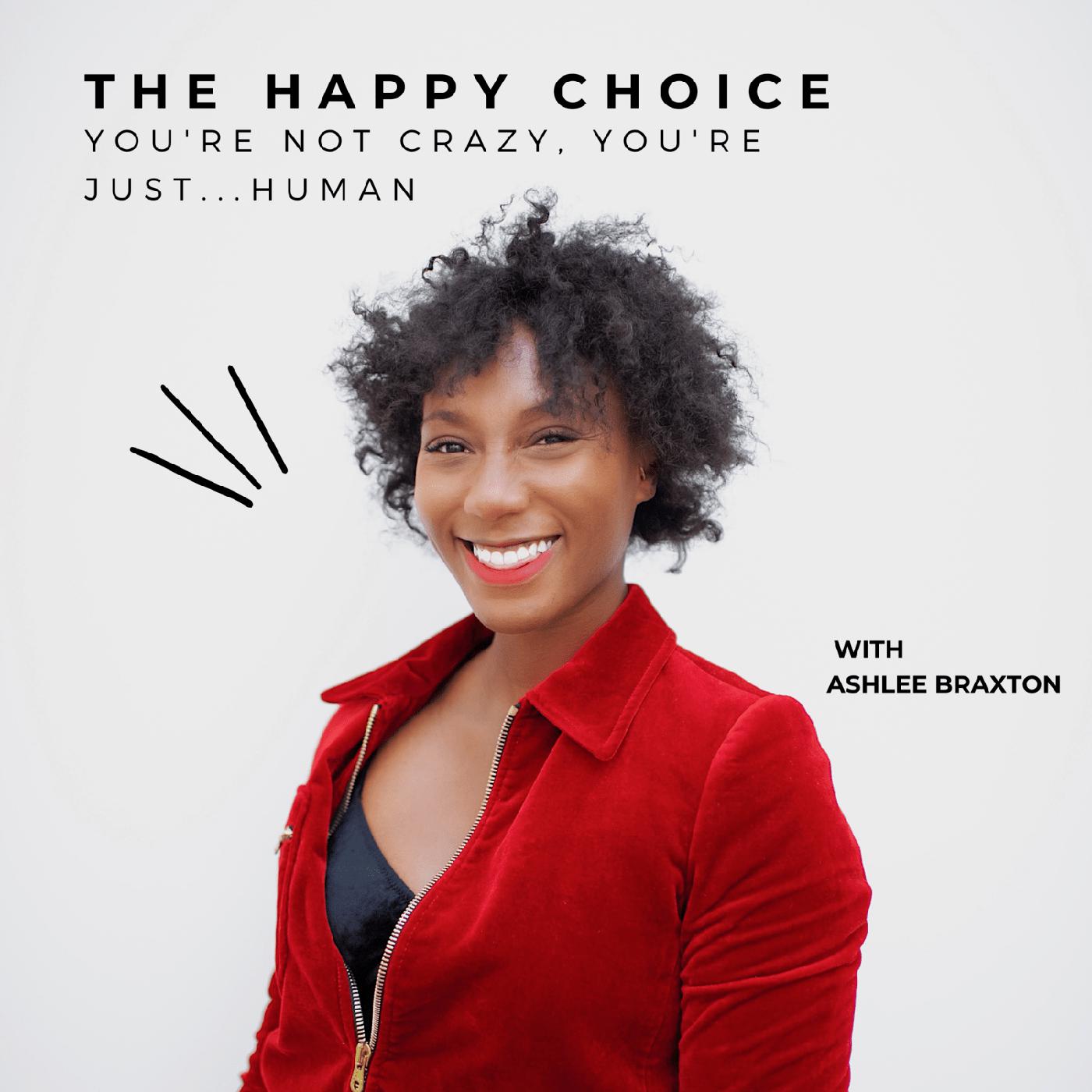 The Happy Choice (podcast) - Ashlee Braxton | Listen Notes