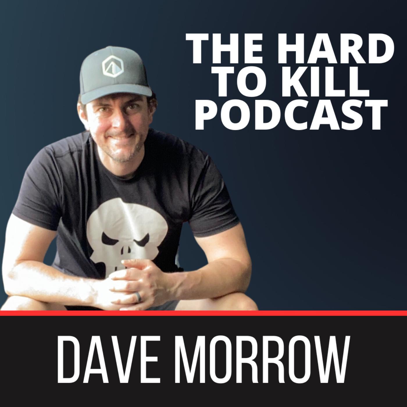 The Hard To Kill Podcast with Dave Morrow - David Morrow | Listen Notes