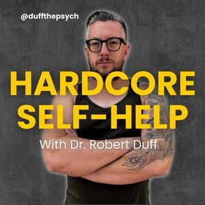 The Hardcore Self-Help Podcast with Duff the Psych