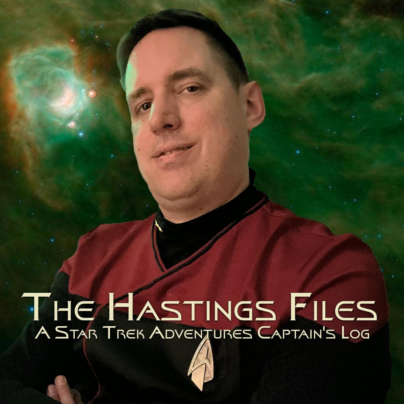 The Hastings Files A Star Trek Adventures Captain’s Log Listen Notes
