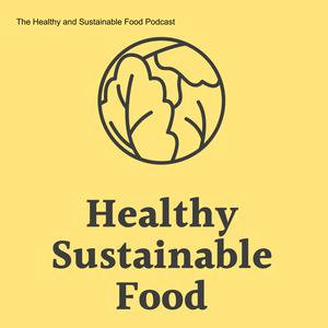 The Healthy and Sustainable Food Podcast
