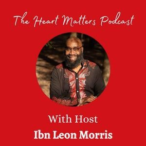 The Heart Matters with Ibn Leon Morris