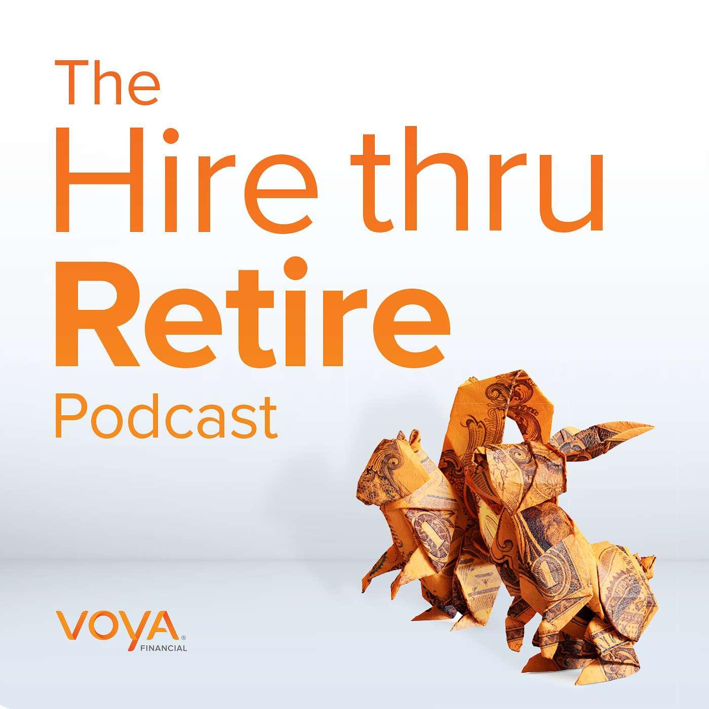 The Hire thru Retire Podcast - Voya Financial | Listen Notes