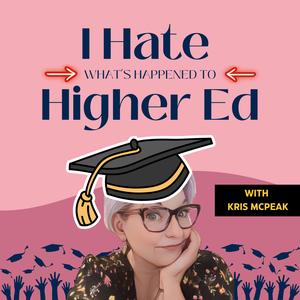The I Hate (what's happened to) Higher Ed Podcast