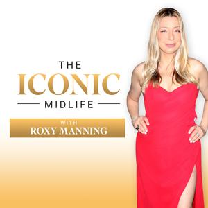 The Iconic Midlife with Roxy Manning