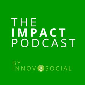 The Impact Podcast by Innov8social | Social Impact Through Business, Innovation, Leadership