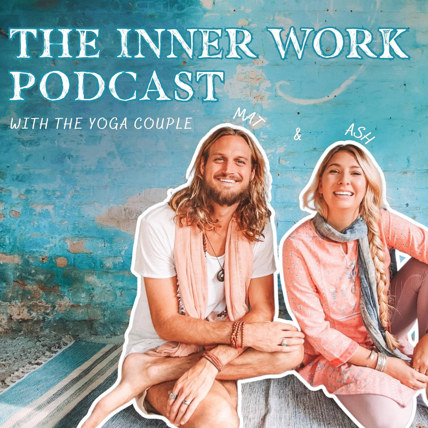 The Inner Work Podcast - The Yoga Couple - Mat & Ash | Listen Notes