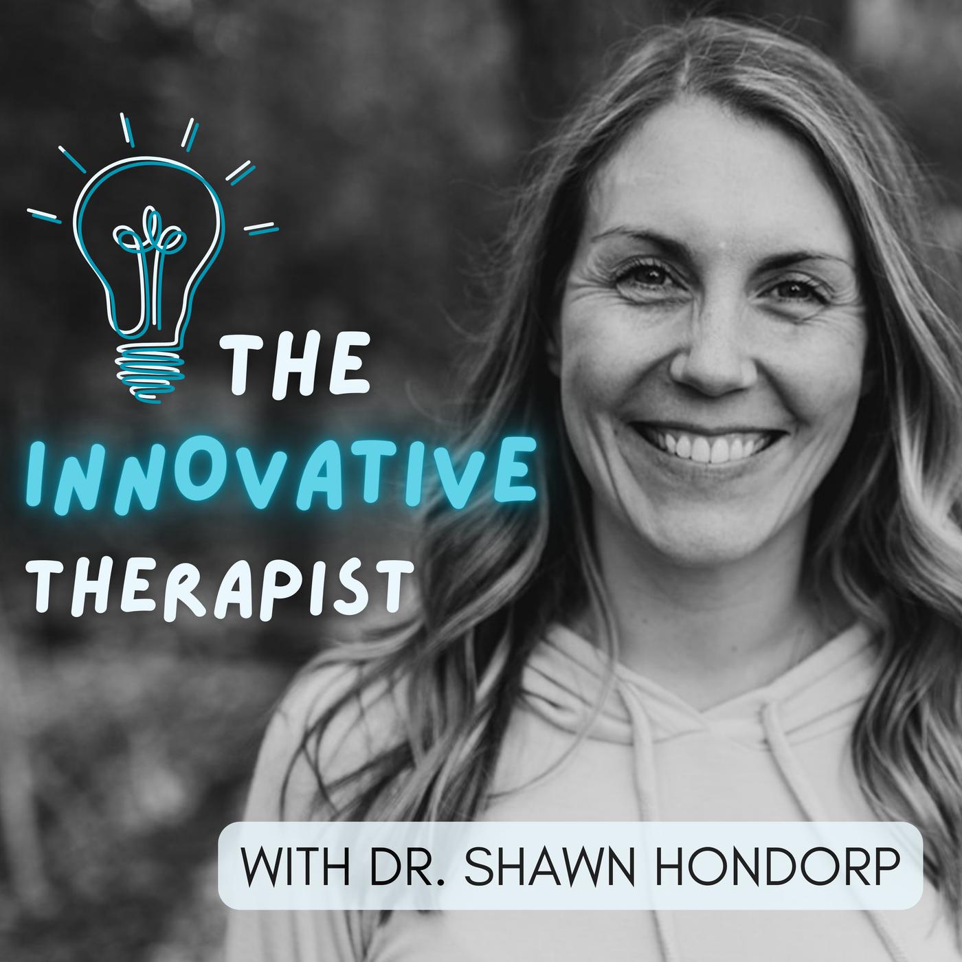 The Innovative Therapist (podcast) - Dr. Shawn Hondorp, PhD, ABPP | Listen  Notes