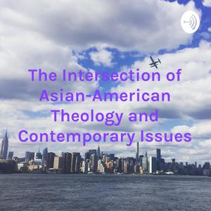 The Intersection of Asian-American Theology and Contemporary Issues