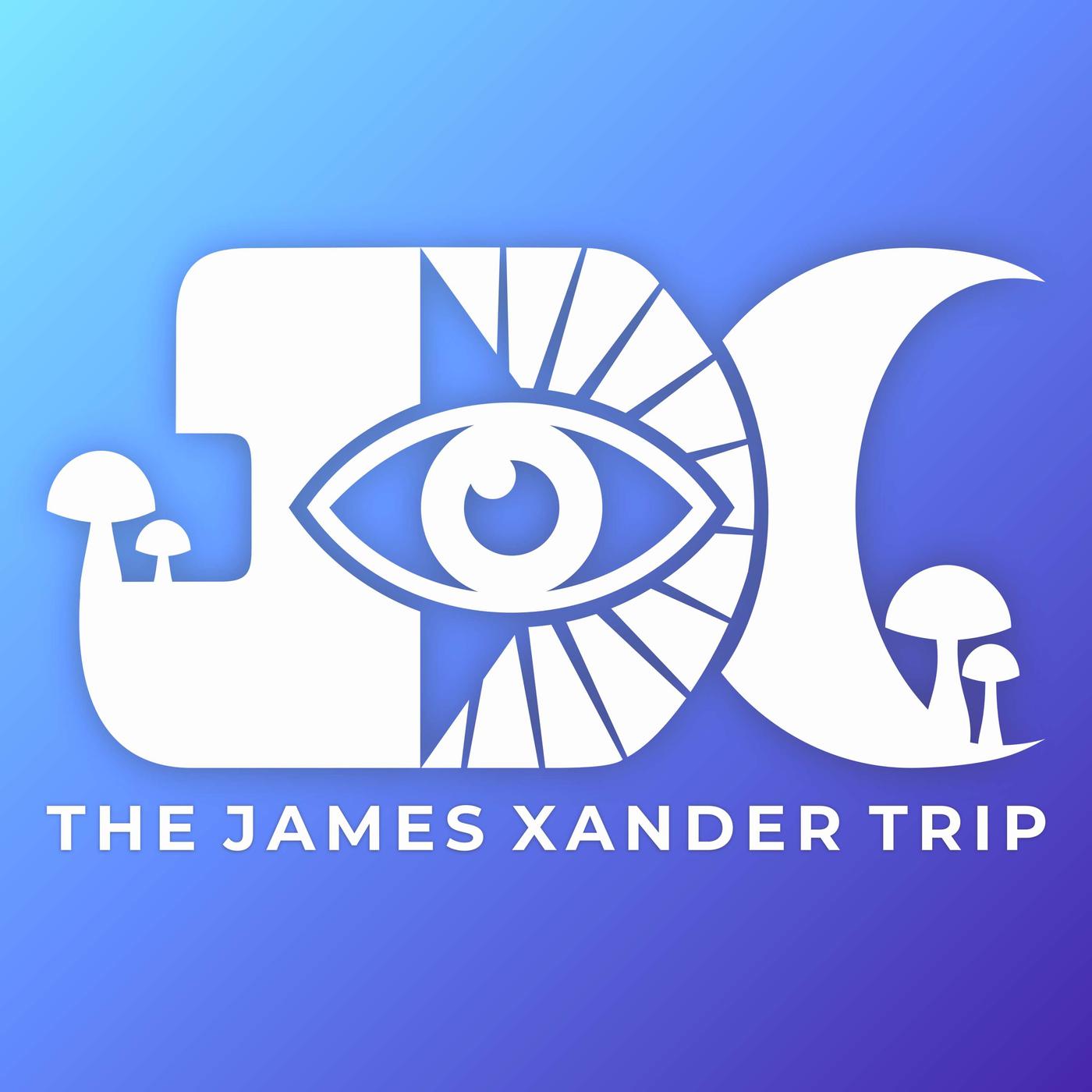 The James Xander Trip | Psychedelics, Spirituality & Mindset