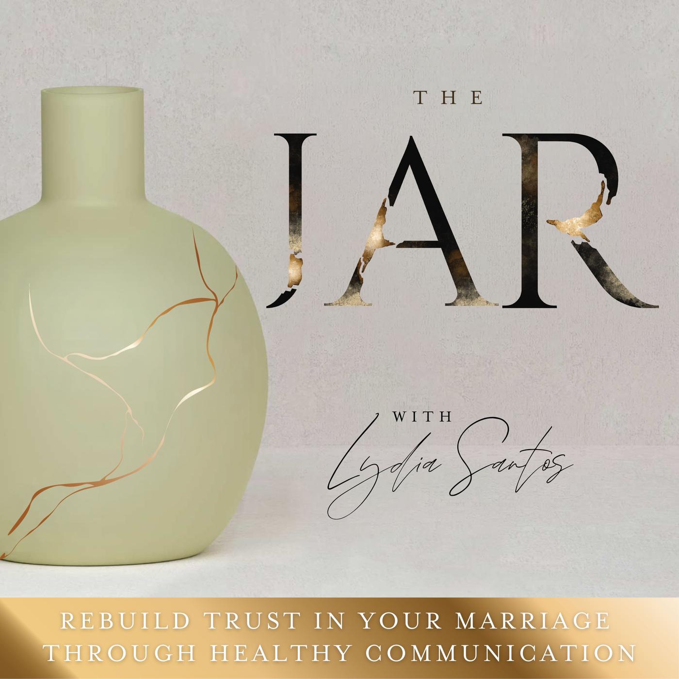 The Jar Podcast | Marriage Counseling, Healthy Communication, Conflict Resolution, Rebuild Trust