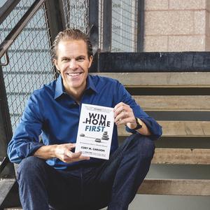 How to Win at Home FIRST with Cory Carlson, Leadership Coach and Author of Win at Home First