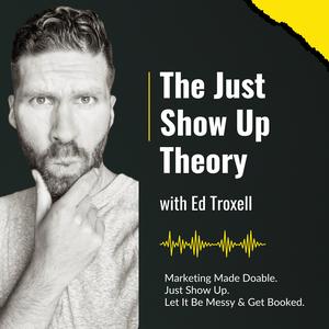 The Just Show Up Theory Podcast