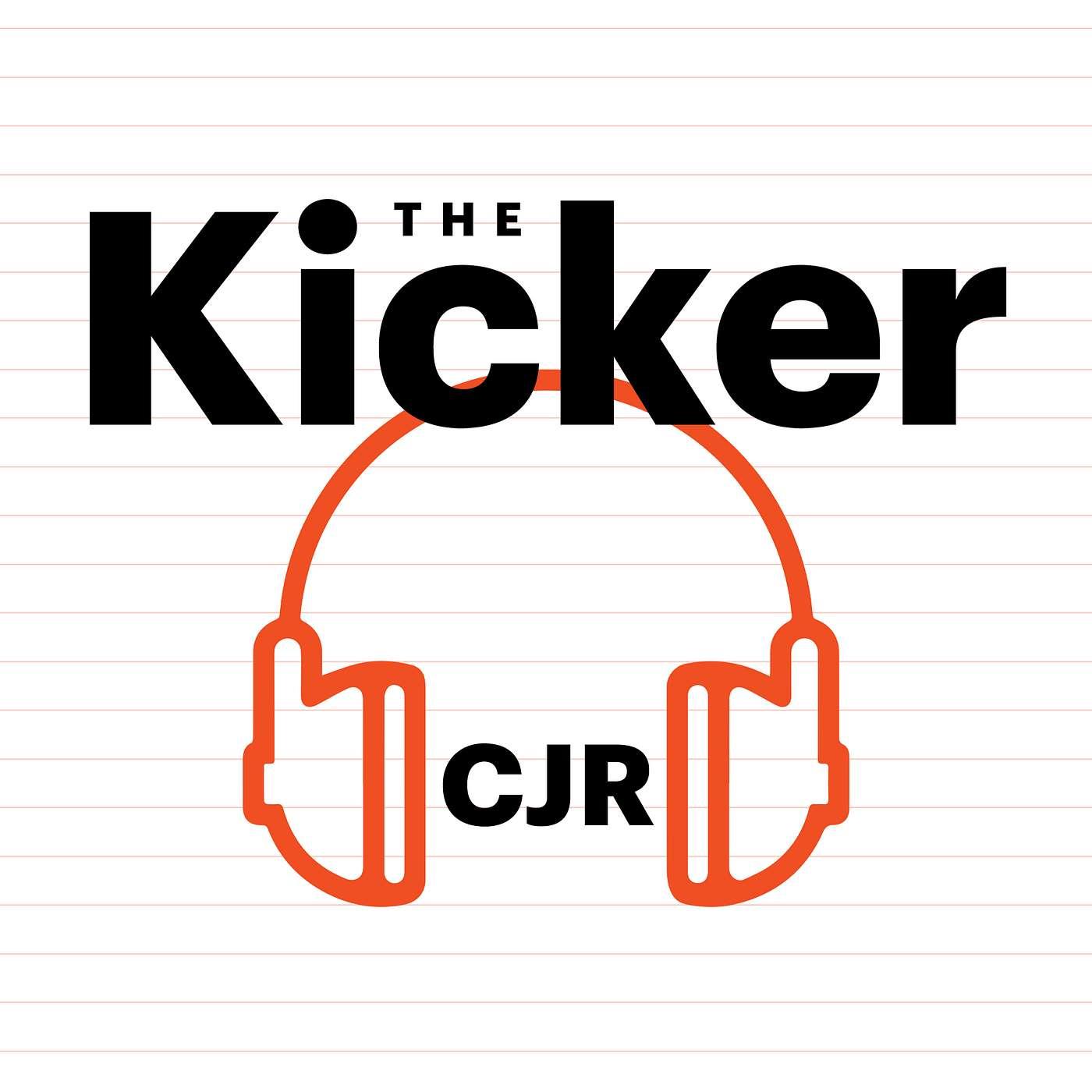 The Kicker (podcast) - Columbia Journalism Review | Listen Notes