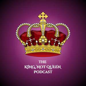 The King, Not Queen Podcast