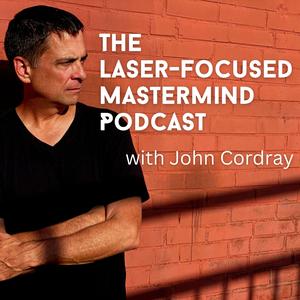 The Laser-Focused Mastermind Podcast
