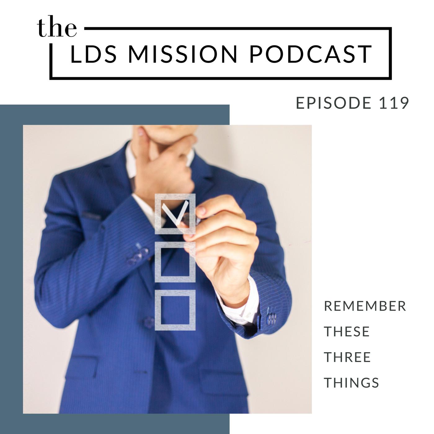 119. Remember These Three Things - The LDS Mission Podcast | Listen Notes
