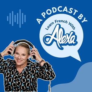 The Learn French With Alexa Podcast