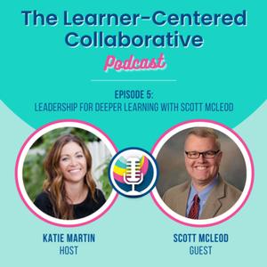 Episode 5: Leadership for Deeper Learning with Scott McLeod