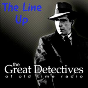 The Line Up Presented by the Great Detectives of Old Time Radio|Police Radio Drama