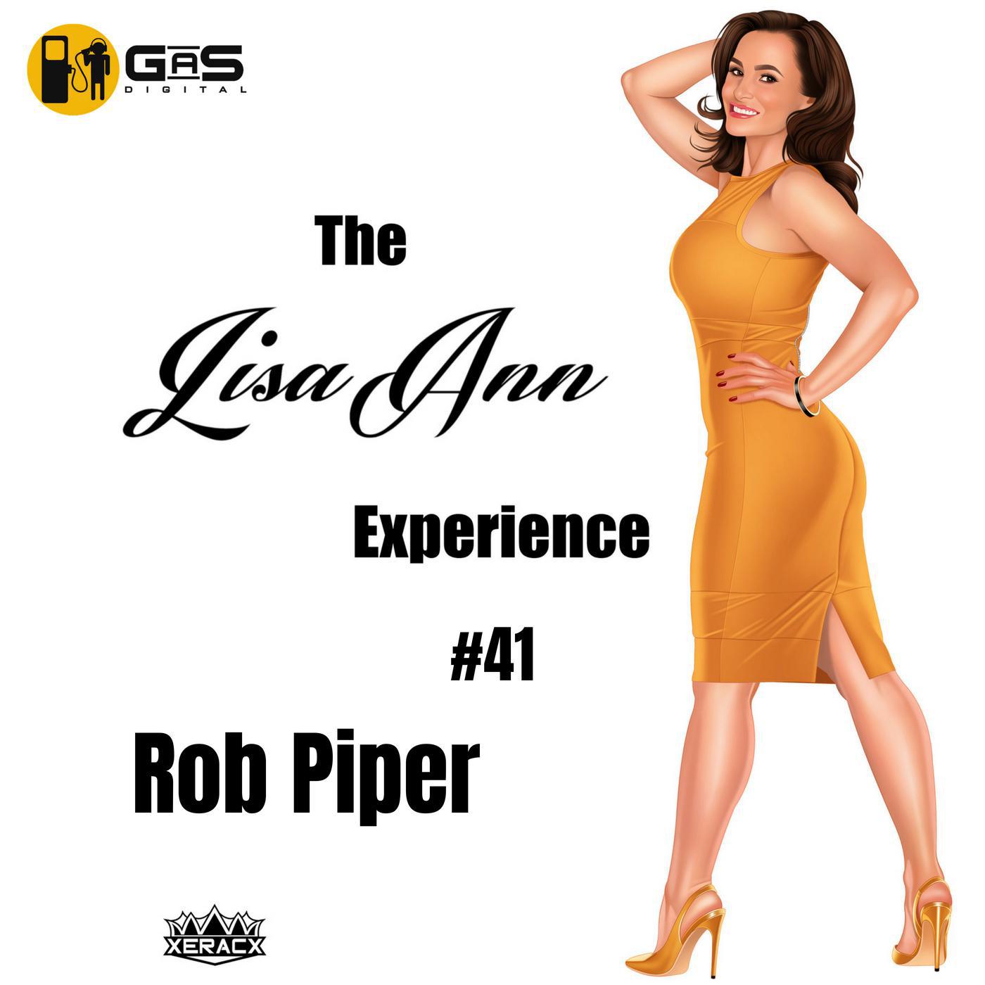 TLAE Episode 041 - Rob Piper - The Lisa Ann Experience (podcast) | Listen  Notes