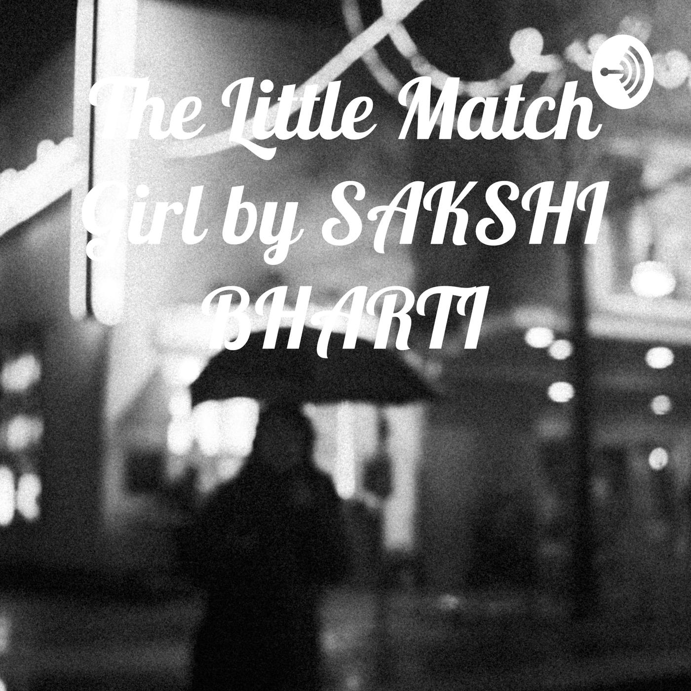 The Little Match Girl by SAKSHI BHARTI