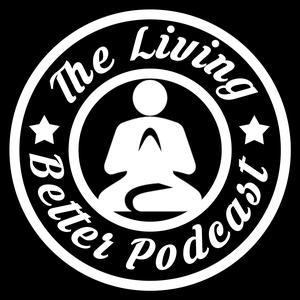 The Living Better Podcast