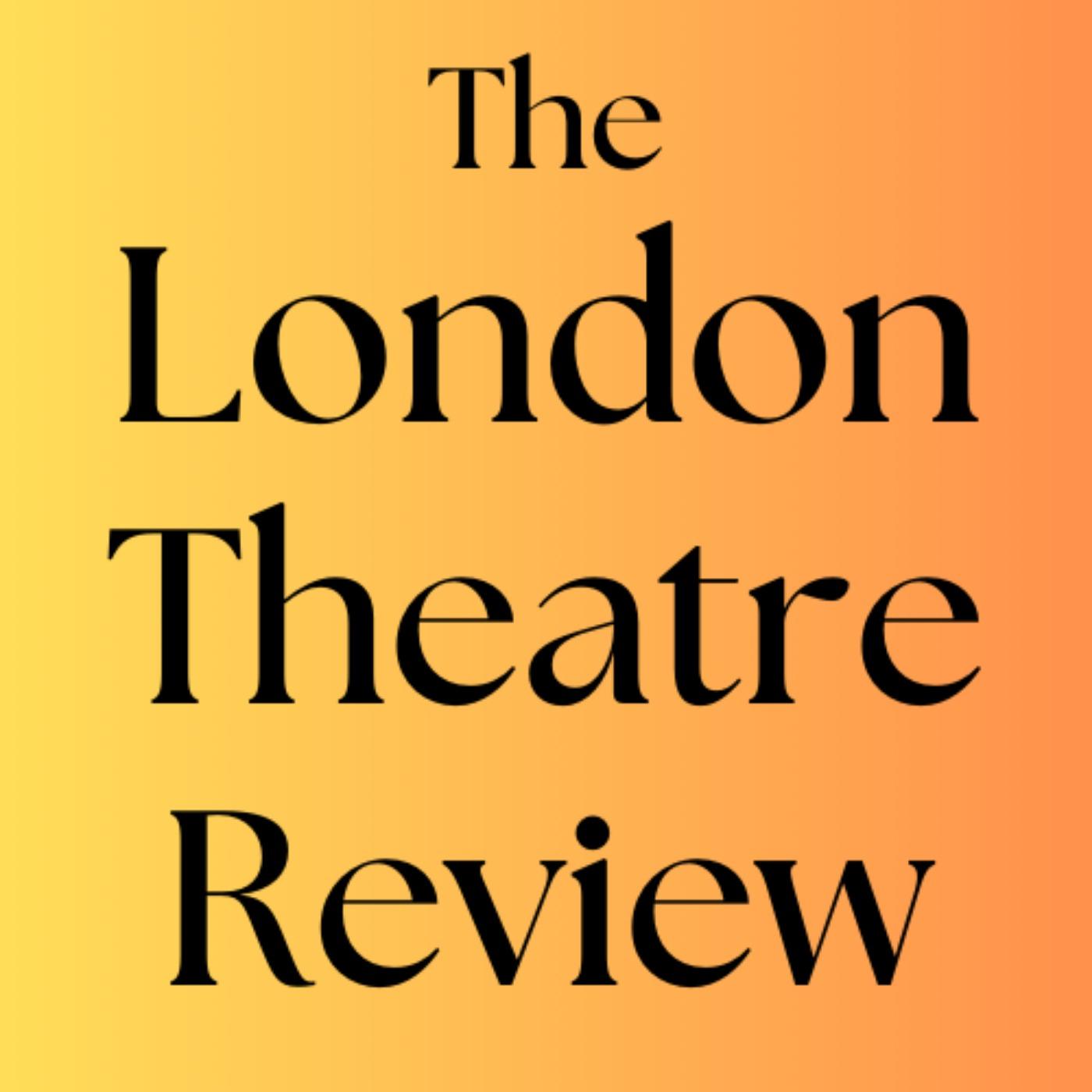 The London Theatre Review