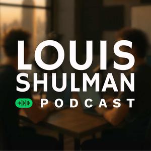 The Louis Shulman Podcast
