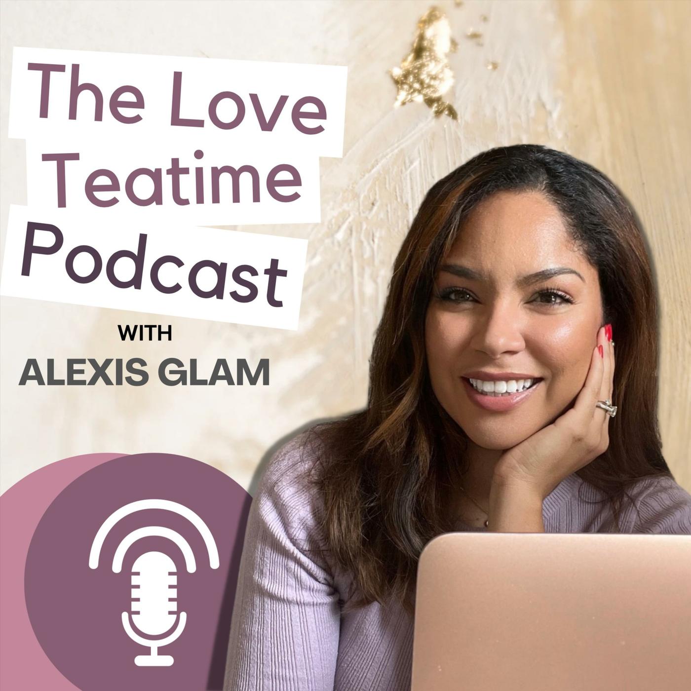 The Love Tea Time™ with Alexis Glam (podcast) - Alexis Glam - Glamifest.com  | Listen Notes