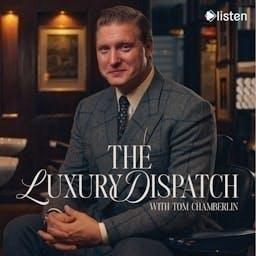 The Luxury Dispatch with Tom Chamberlin