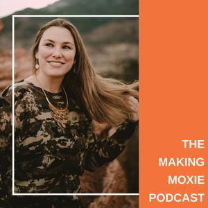 The Making Moxie Podcast