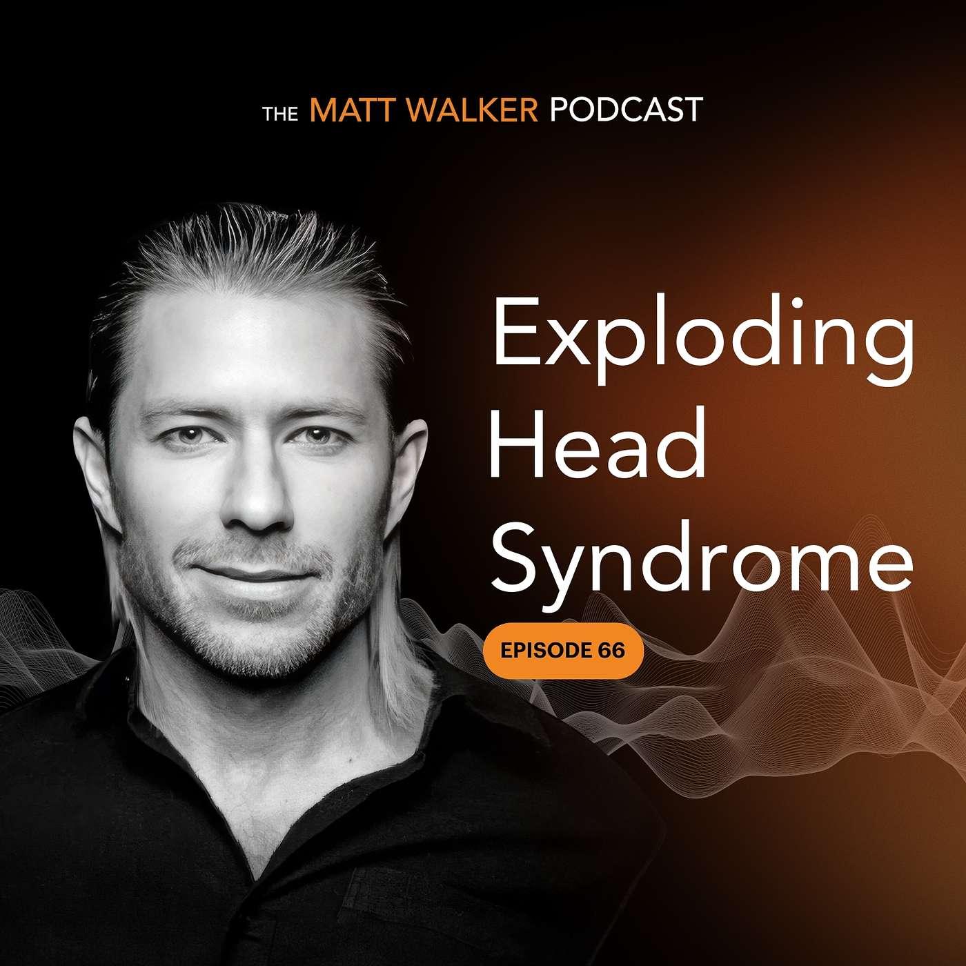 #66 - Exploding Head Syndrome - The Matt Walker Podcast | Listen Notes