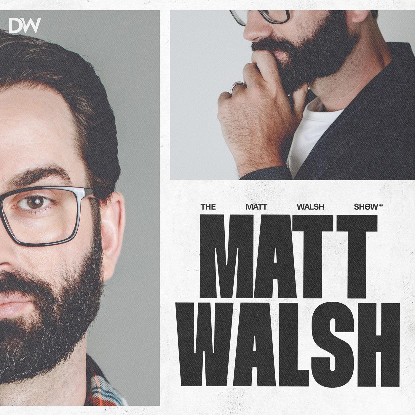 Matt Walsh Daily Wire The Matt Walsh Show (podcast) - The Daily Wire | Listen Notes