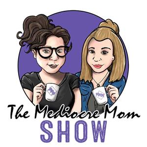 The Mediocre Mom Show