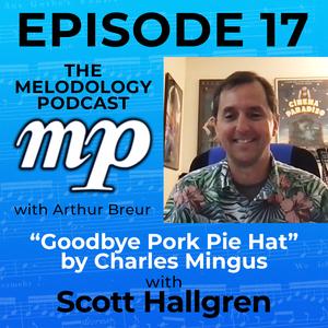 Episode 17 with Scott Hallgren: "Goodbye Pork Pie Hat" by Charles Mingus