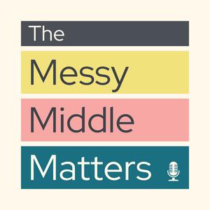 The Messy Middle Matters