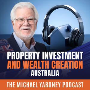 The Michael Yardney Podcast | Property Investment | Success | Money & You