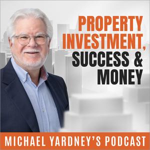 The Michael Yardney Podcast | Property Investment | Success | Money & You