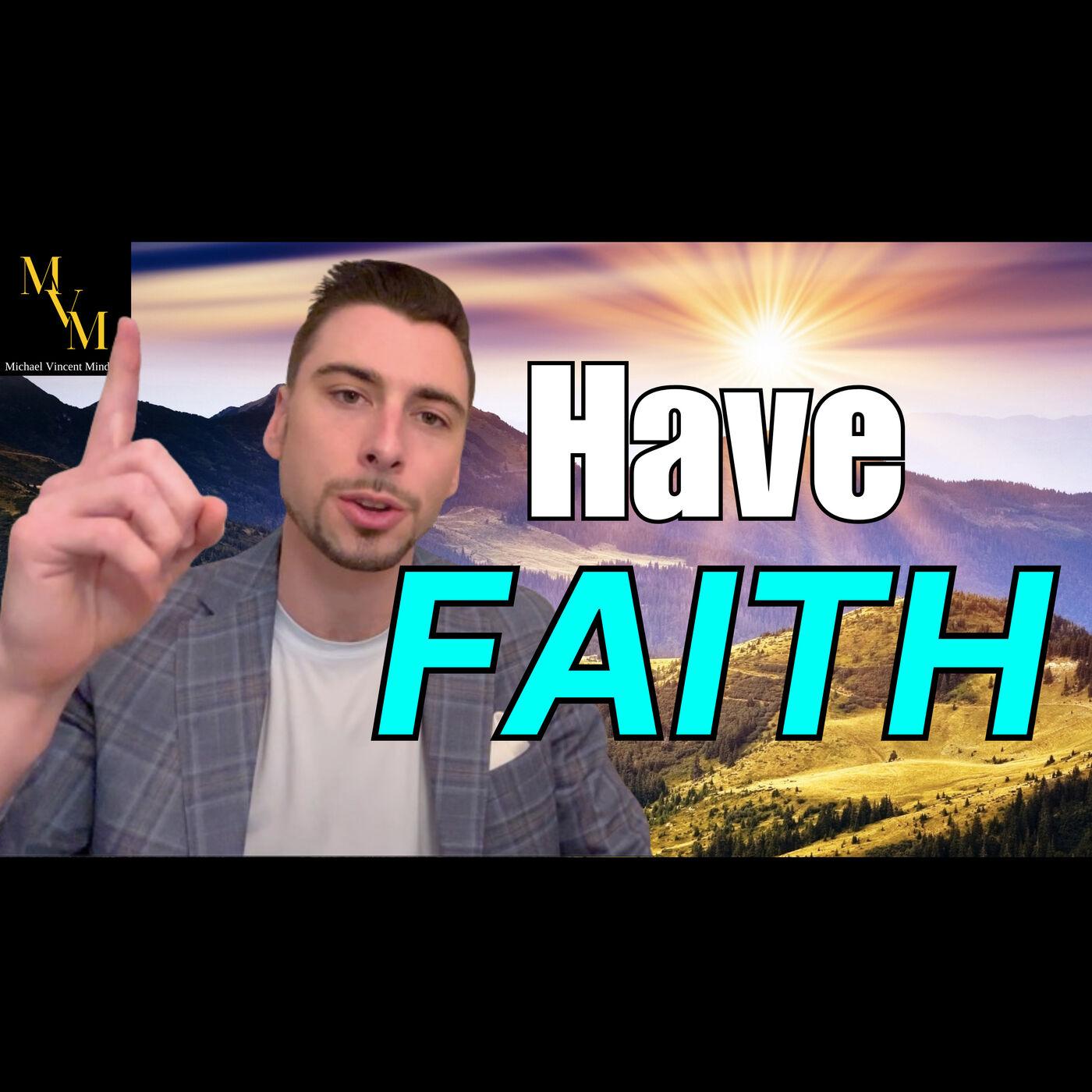 Have FAITH | The Michael Vincent Podcast - The Michael Vincent Podcast ...