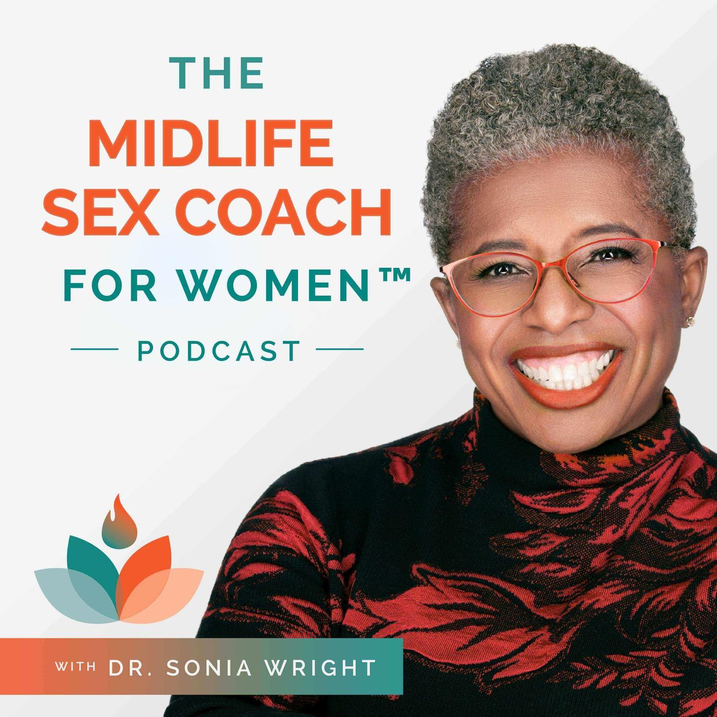 The Midlife Sex Coach for Women™ Podcast - Dr. Sonia Wright | Listen Notes