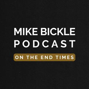 The Mike Bickle Podcast on the End Times